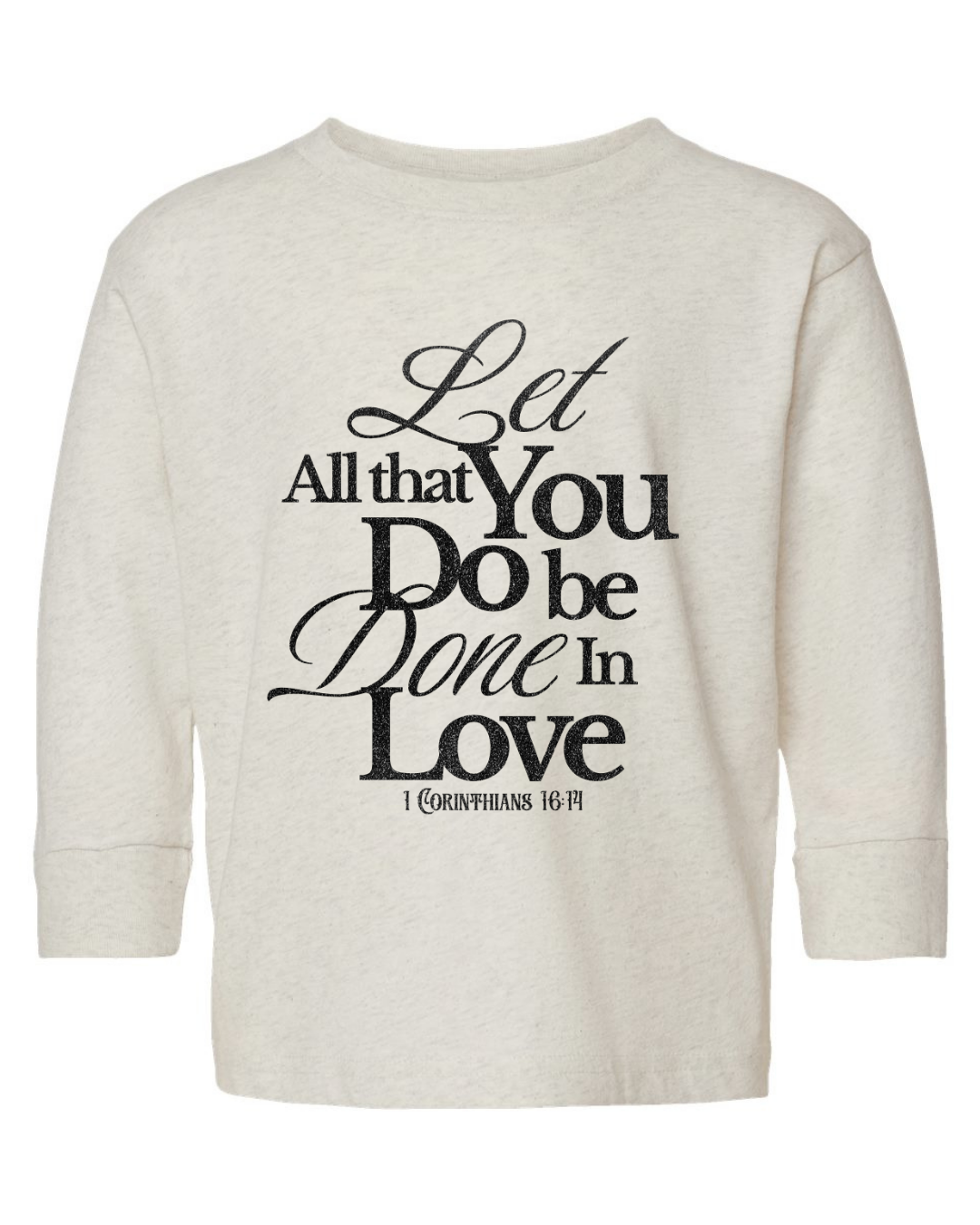 "Let all that you do be done in love!" Toddler Long Sleeve - Natural Heather